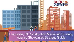 Evansville, IN Construction Marketing Strategy Agency Showcases Strategy Guide