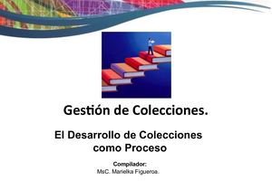 Gestión De Colecciones Desarrollo De Colecciones Como Proceso. Unidad 2