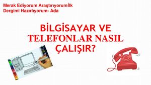 Bilgisayar Ve Telefonlar Nasıl ÇAlışır Ada