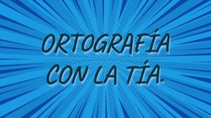 Ortografía con la tía.