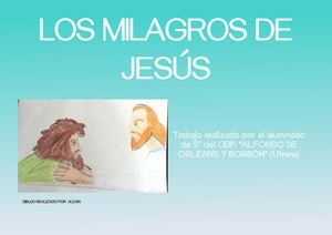 LOS MILAGROS DE JESÚS, con ilustraciones del alumnado de 5º primaria del CEIP "ALFONSO DE ORLEANS Y BORBÓN" (Utrera)