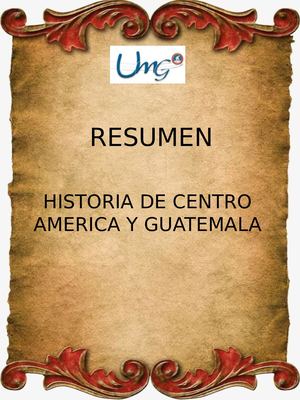 Resumen Historia de Centro América y Guatemala