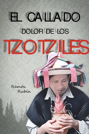 El Callado Dolor De Los Tzotziles