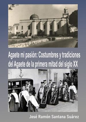 Agaete mi pasión: Costumbres y tradiciones del Agaete de la primera mitad del siglo XX