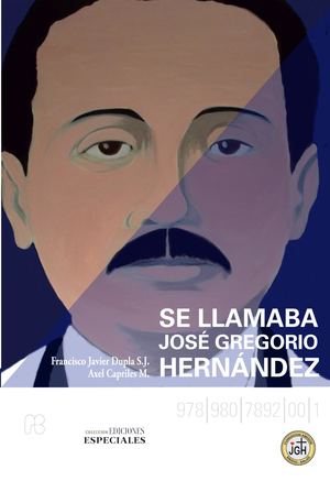Se Llamaba José Gregorio Hernández (Francisco Javier Duplá Y Axel Capriles M )