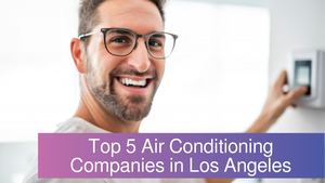 Top 5 Air Conditioning Companies in LA based on city reviews
