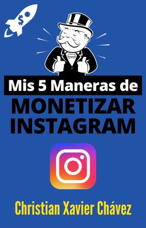 Mis 5 Maneras De Monetizar Instagram Por @Chris Xavo