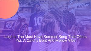 Legit Is The Must Have Summer Song That Offers You A Catchy Beat And Mellow Vibe