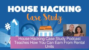 House Hacking Case Study Podcast Teaches How You Can Earn From Rental Units