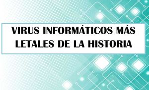 Virus Informaticos Mas Peligrosos 9879