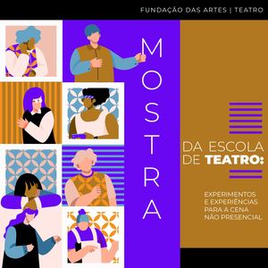 Mostra da Escola de Teatro - Experimentos e Experiências para a Cena não presencial