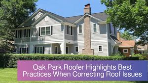 Oak Park Roofer Highlights Best Practices When Correcting Roof Issues