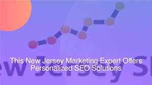 This New Jersey Marketing Expert Offers Personalized SEO Solutions