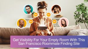 Get More Visibility For Your Empty Room With This San Francisco Roommate Finding Site