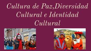 Diversidad cultural,Identidad cultural,Cultura de paz