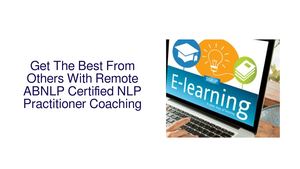 Get The Best From Others With Remote ABNLP Certified NLP Practitioner Coaching