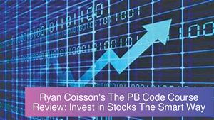 Ryan Coisson's The PB Code Course Review: Invest in Stocks The Smart Way