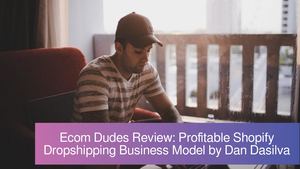 eCom Dudes by Dan Dasilva: Create a Profitable Shopify Dropshipping Online Business