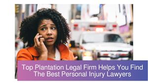 Top Plantation Firm Helps You Find The Best Personal Injury Lawyer