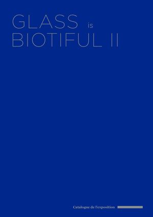 Catalogue de l'Exposition Glass is Biotiful II