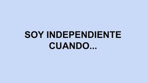 Soy Independiente cuando...