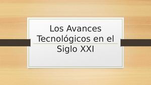 Los Avances Tecnológicos En El Siglo XXI