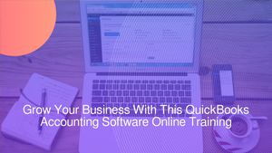 Grow Your Business With This QuickBooks Accounting Software Online Training