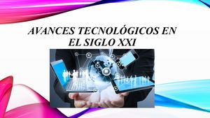 Avances Tecnológicos En El Siglo XXI