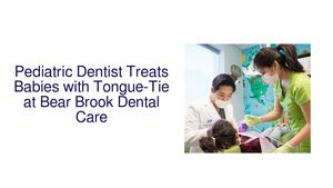Pediatric Dentist Treats Babies with Tongue-Tie at Bear Brook Dental Care