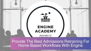 Provide The Best Admissions Retraining For Home-Based Workflows With Engine