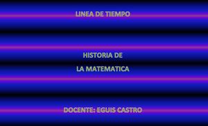 LINEA DE TIEMPO HISTORIA DE LA MATEMATICA.