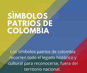 COLOMBIA Y SUS SÍMBOLOS PATRIOS