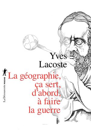 La géographie, ça sert, d'abord, à faire la guerre