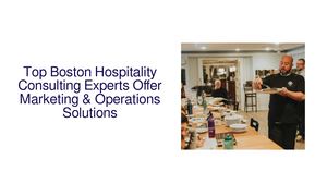 Top Boston Hospitality Consulting Experts Offer Marketing & Operations Solutions