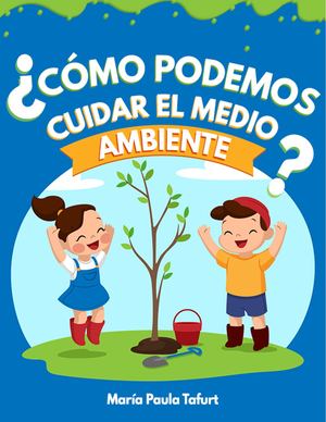 ¿Cómo Podemos Ciudar El Medio Ambiente?