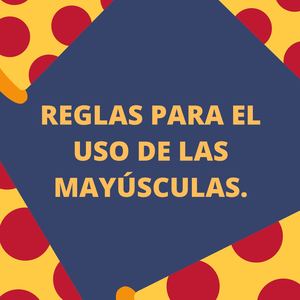 Reglas Para El Uso De Las Mayúsculas