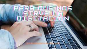 PARA QUE NOS SIRVE LA DIGITACIÓN