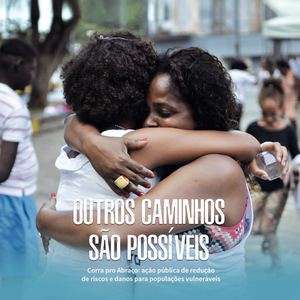 Outros Caminhos São Possíveis - Corra pro Abraço: ação pública de redução de riscos e danos para populações vulneráveis