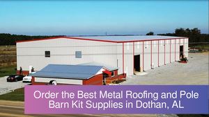 Order the Best Metal Roofing and Pole Barn Kit Supplies in Dothan, AL