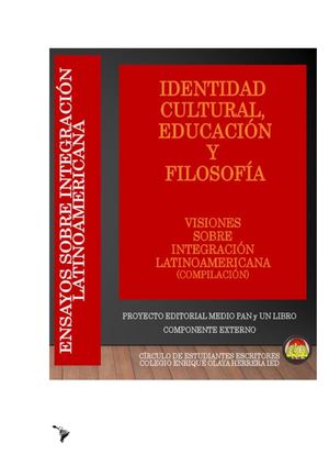 Integración Latinoamericana Identidad Cultural, Educación Y Filosofía Visiones Sobre Integración Latinoamericana Ramírez A C [Comp ] 017