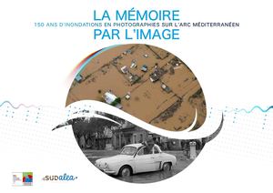 La mémoire par l'image: 150 ans d'inondations en photo sur l'Arc Méditerranéen