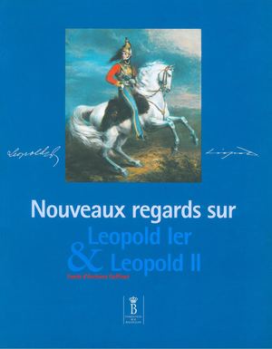 Nouveaux regards sur Leopold Ier et Leopold II