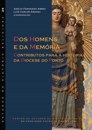Dos Homens e da Memória: Contributos para a história da Diocese do Porto