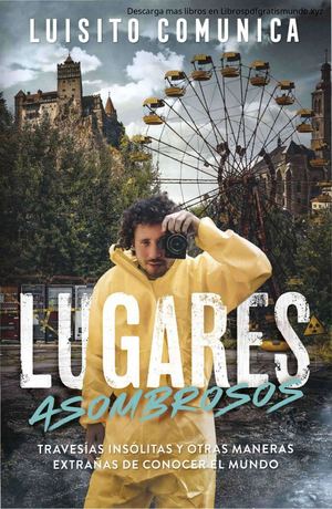 Lugares Asombrosos Luisito Comunica