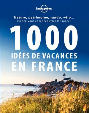 1000 Idées De Vacances En France 1 Ed