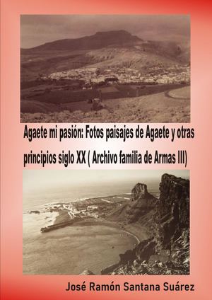 Agaete mi pasión: fotos paisajes de Agaete y otras, principios Siglo XX