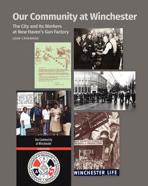 Our Community Winchester: The City and Its Workers at New Haven’s Gun Factory