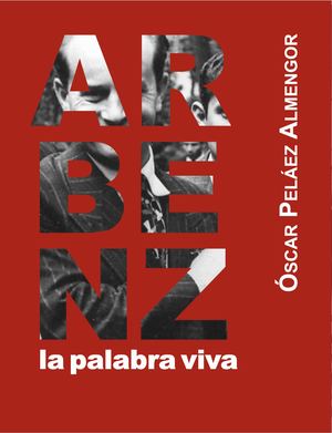 Arbenz la palabra viva