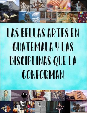 Las Bellas Artes En Guatemala Y Las Disciplinas Que La Conforman