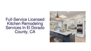 Full-Service Licensed Kitchen Remodeling Services In El Dorado County, CA